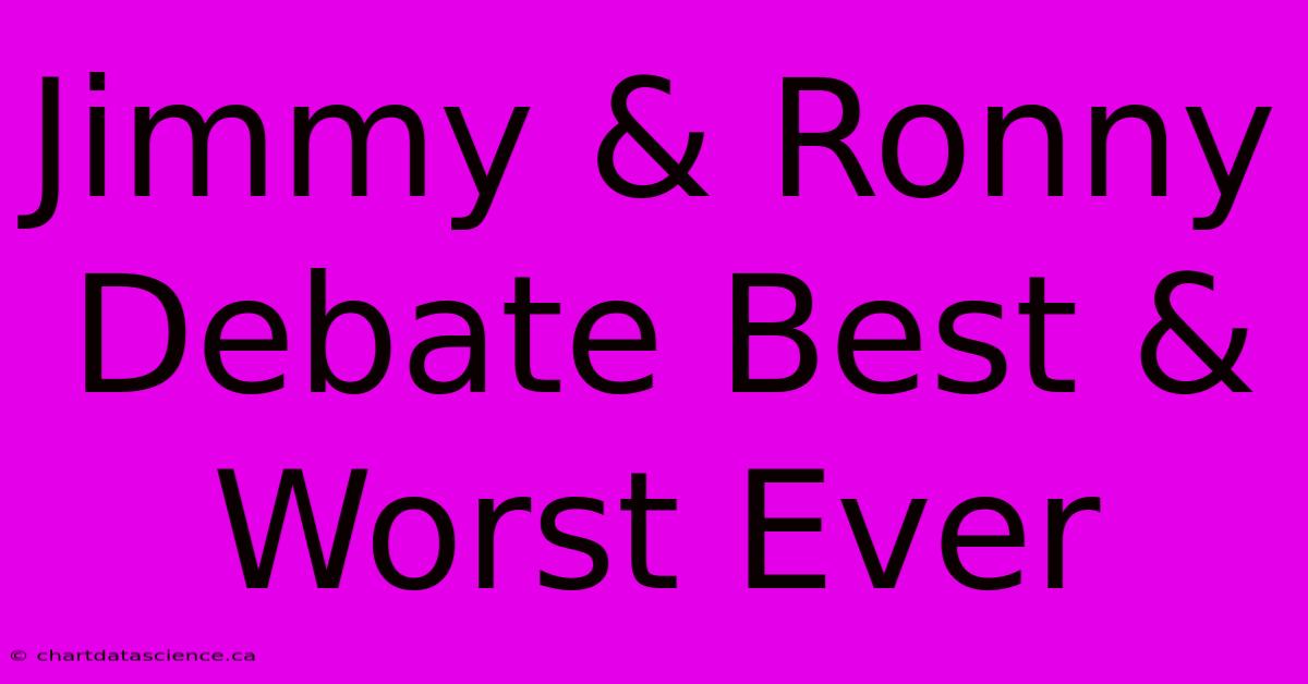 Jimmy & Ronny Debate Best & Worst Ever