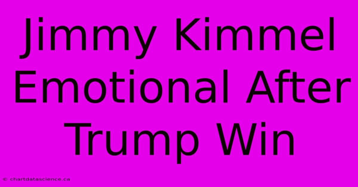 Jimmy Kimmel Emotional After Trump Win