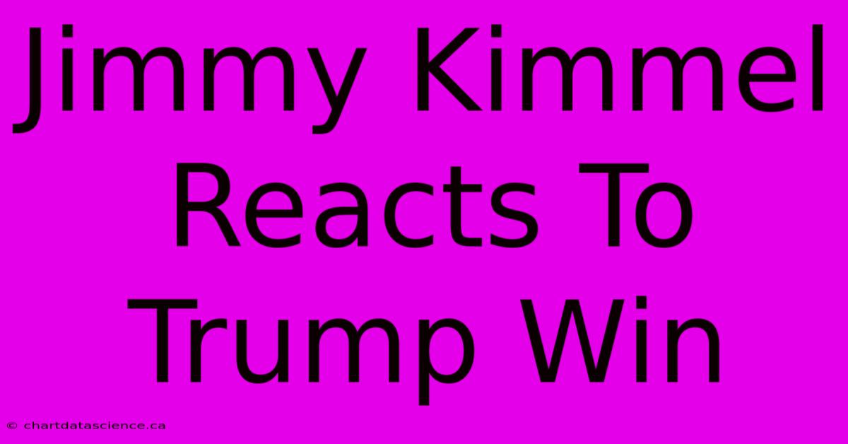 Jimmy Kimmel Reacts To Trump Win