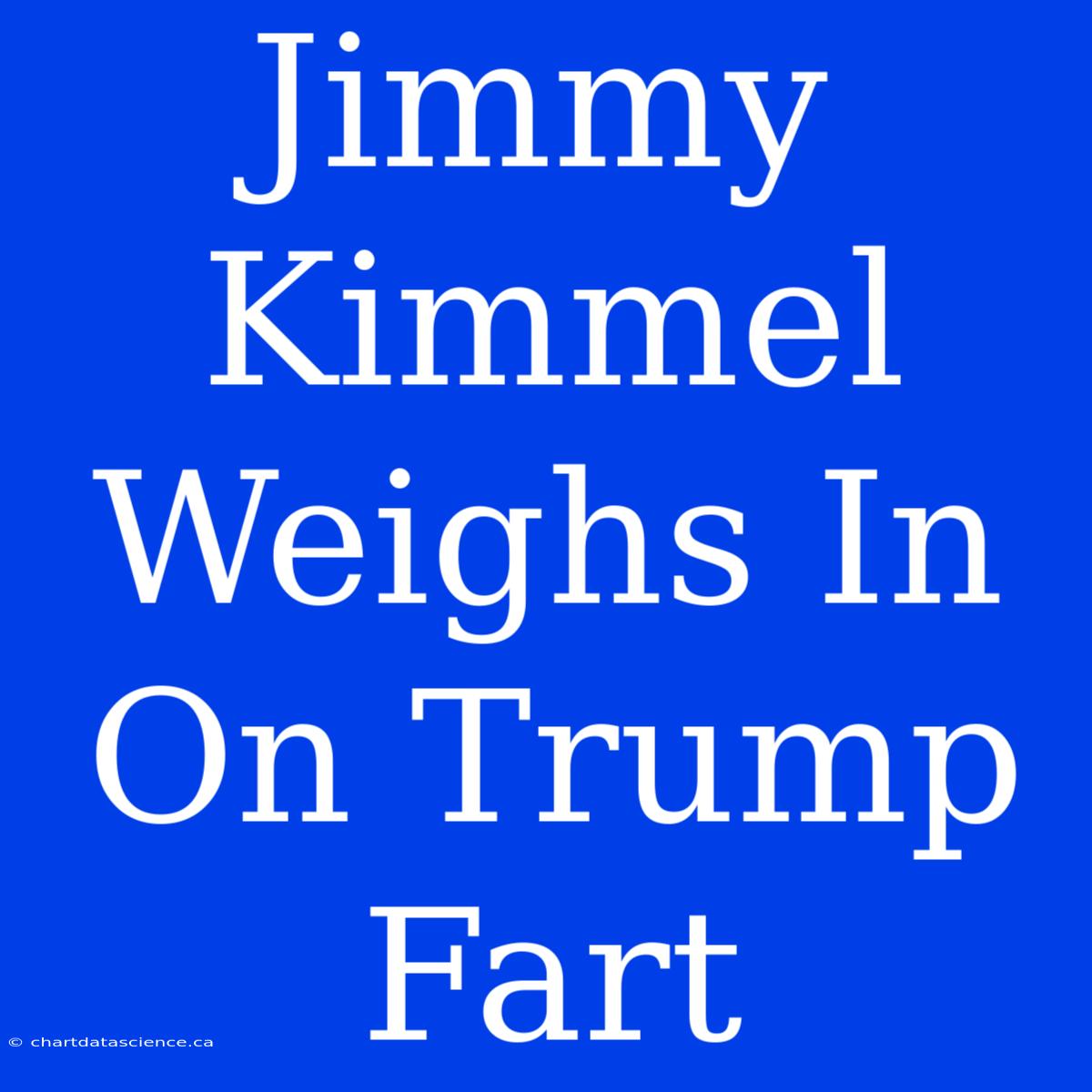 Jimmy Kimmel Weighs In On Trump Fart