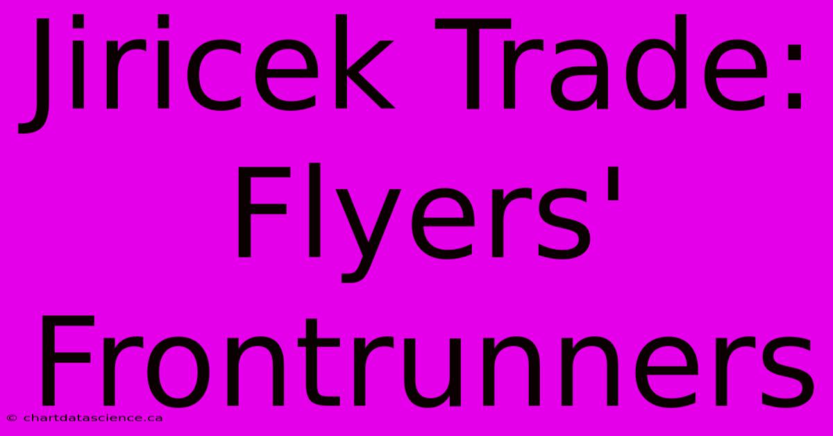 Jiricek Trade: Flyers' Frontrunners