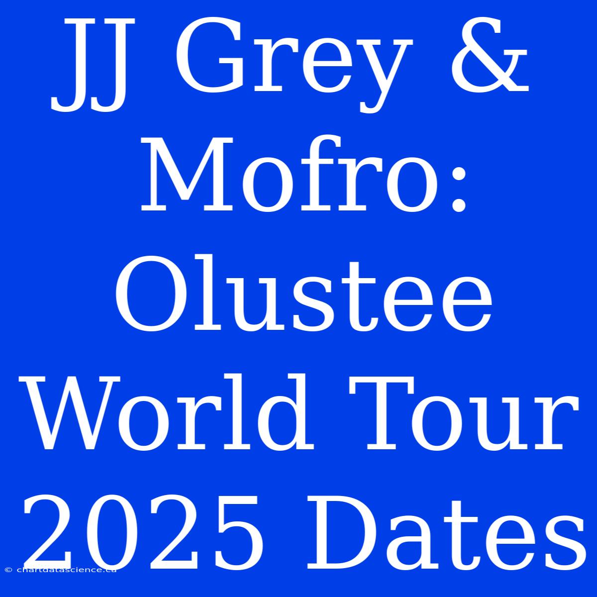 JJ Grey & Mofro: Olustee World Tour 2025 Dates