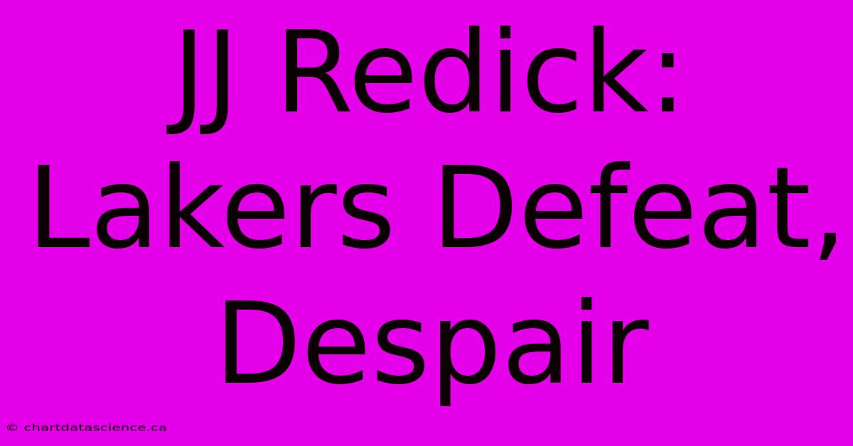 JJ Redick: Lakers Defeat, Despair