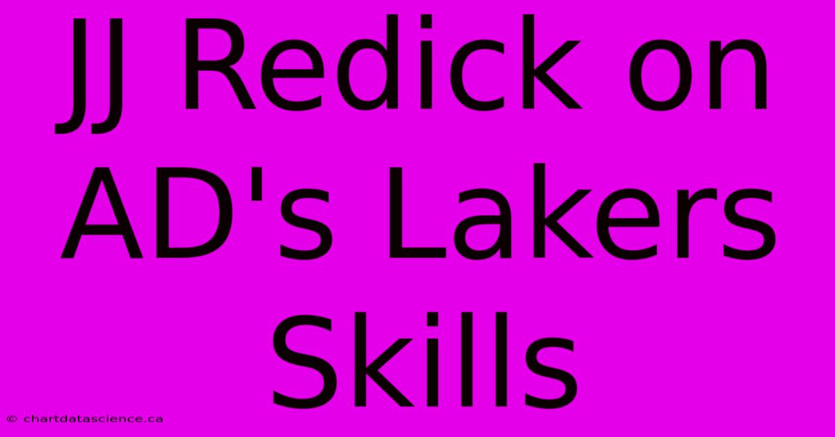 JJ Redick On AD's Lakers Skills