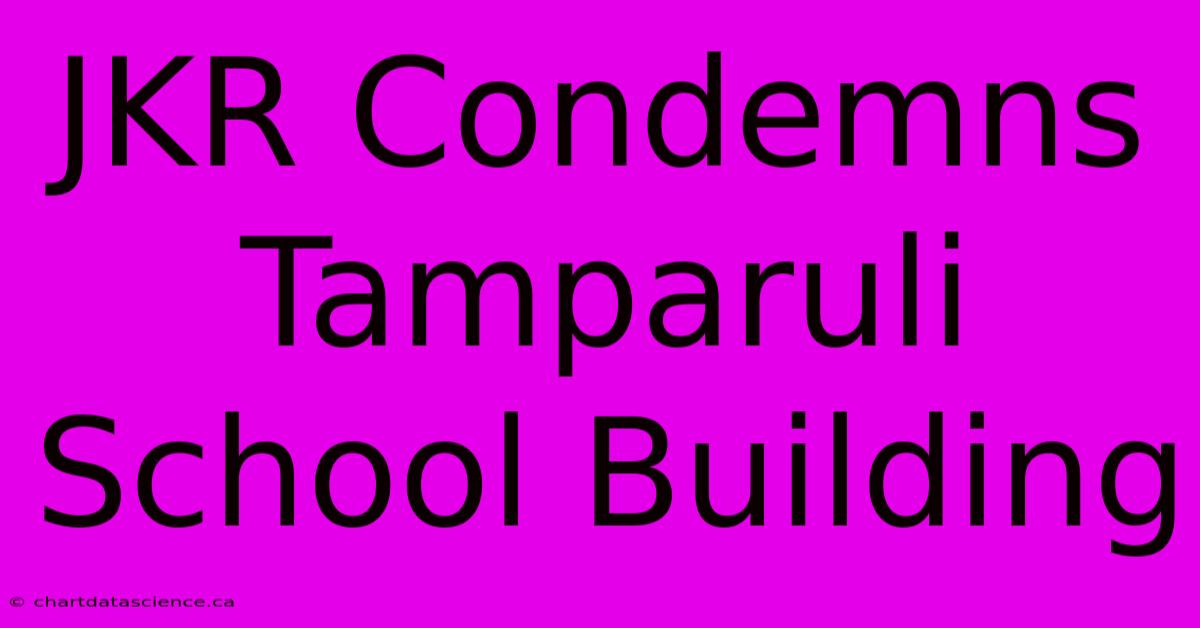 JKR Condemns Tamparuli School Building