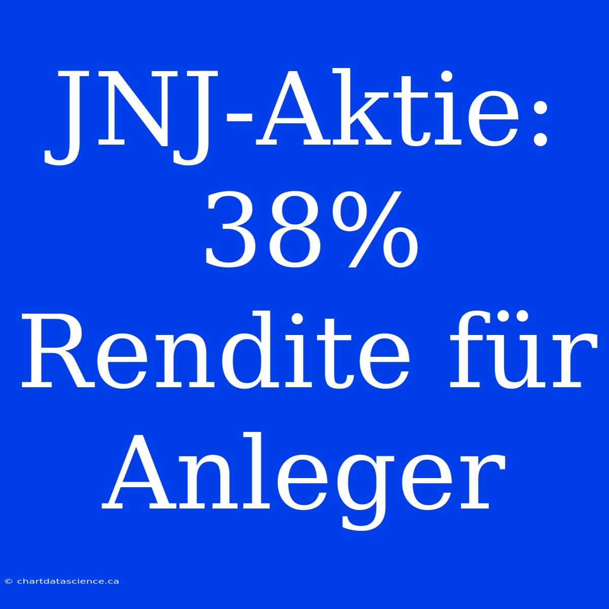 JNJ-Aktie: 38% Rendite Für Anleger