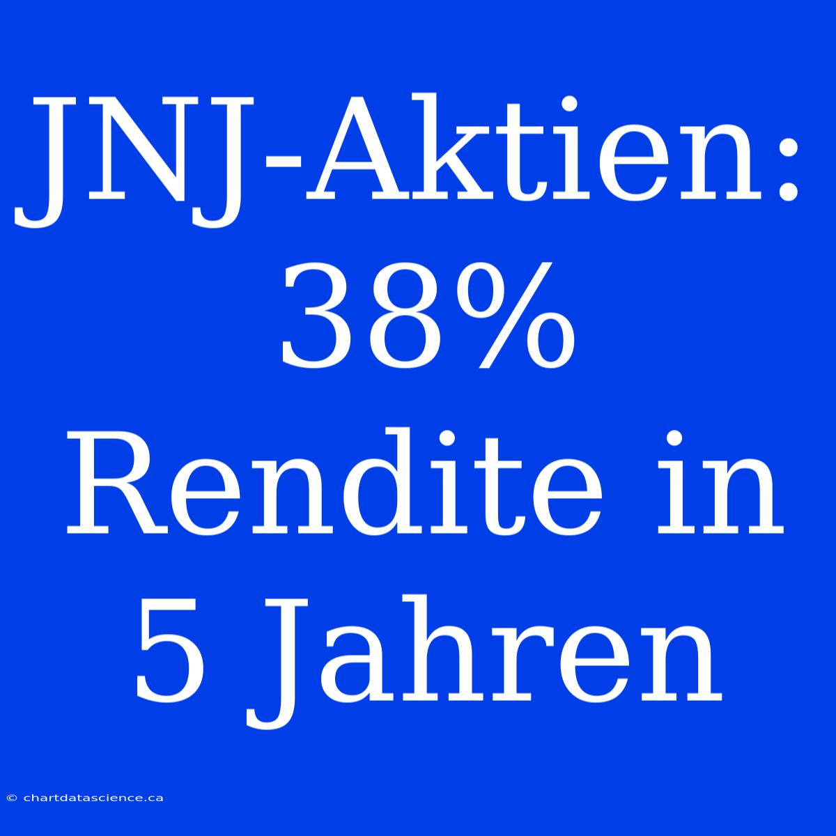 JNJ-Aktien: 38% Rendite In 5 Jahren