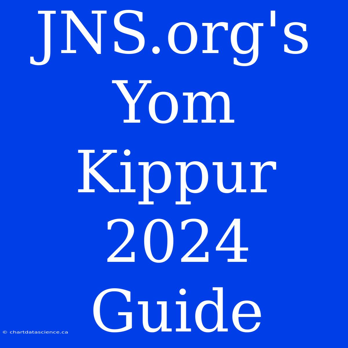 JNS.org's Yom Kippur 2024 Guide