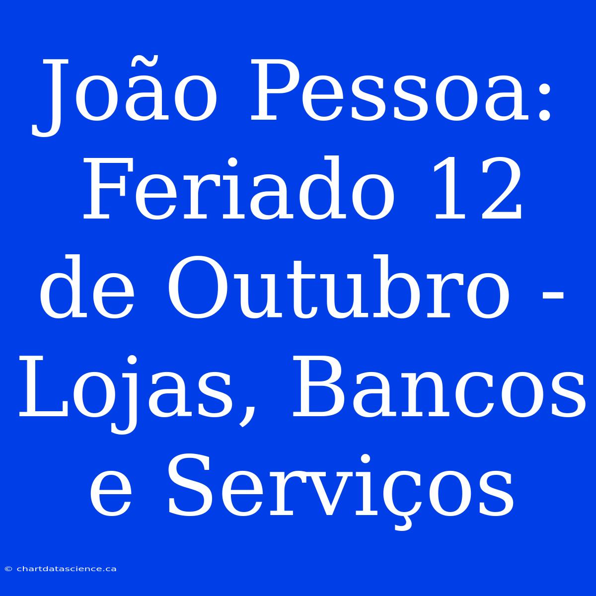 João Pessoa: Feriado 12 De Outubro - Lojas, Bancos E Serviços