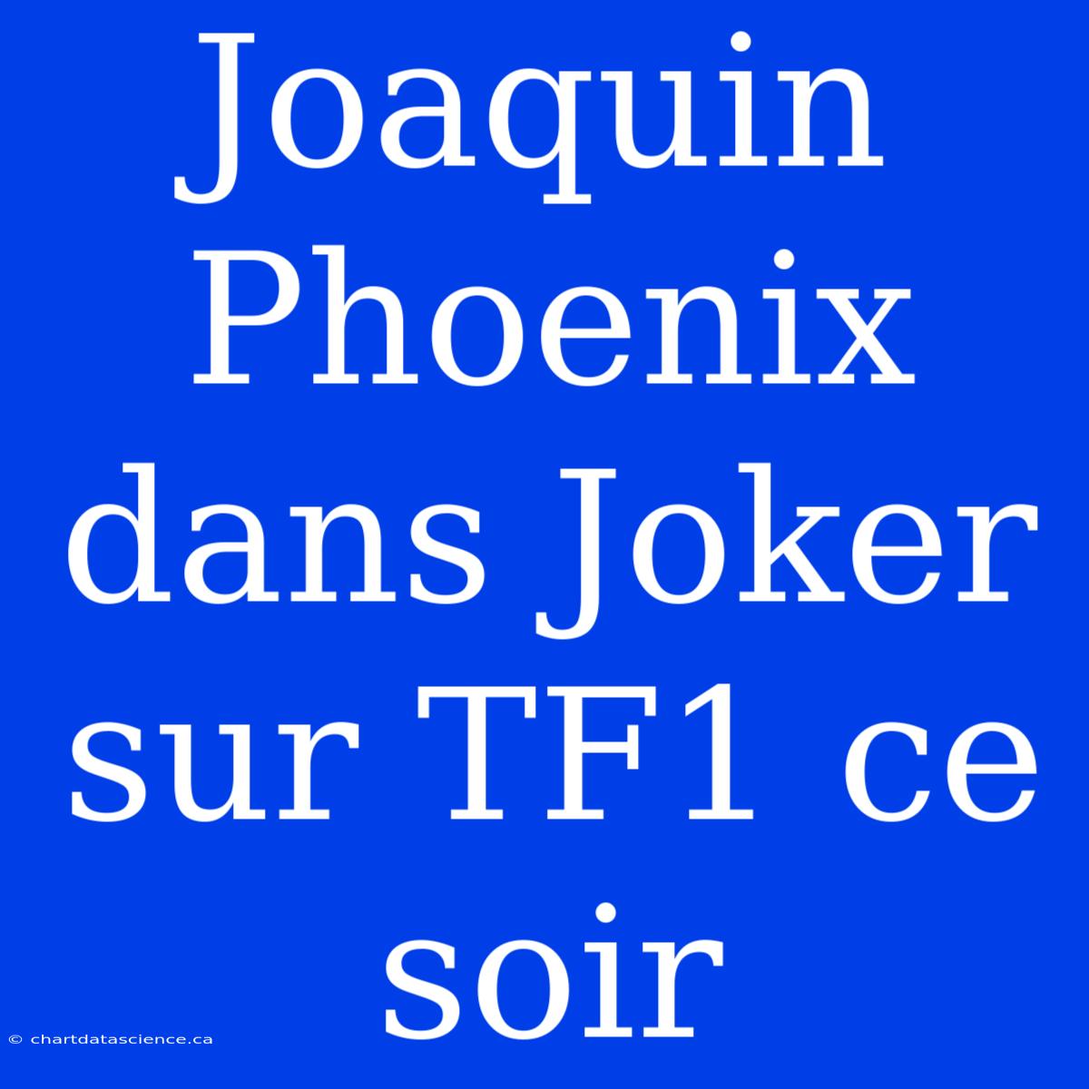 Joaquin Phoenix Dans Joker Sur TF1 Ce Soir