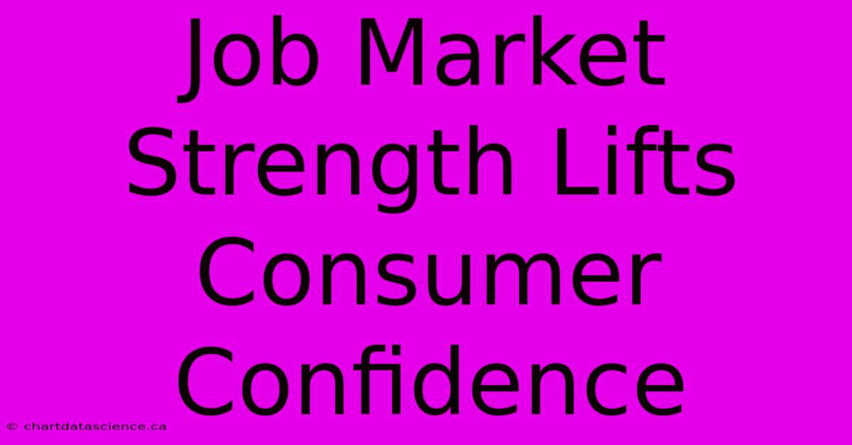 Job Market Strength Lifts Consumer Confidence 