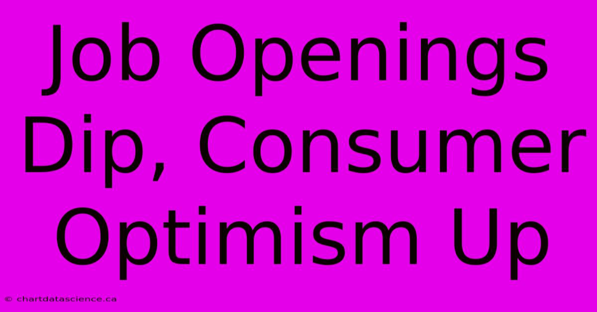 Job Openings Dip, Consumer Optimism Up