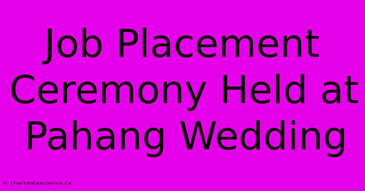 Job Placement Ceremony Held At Pahang Wedding