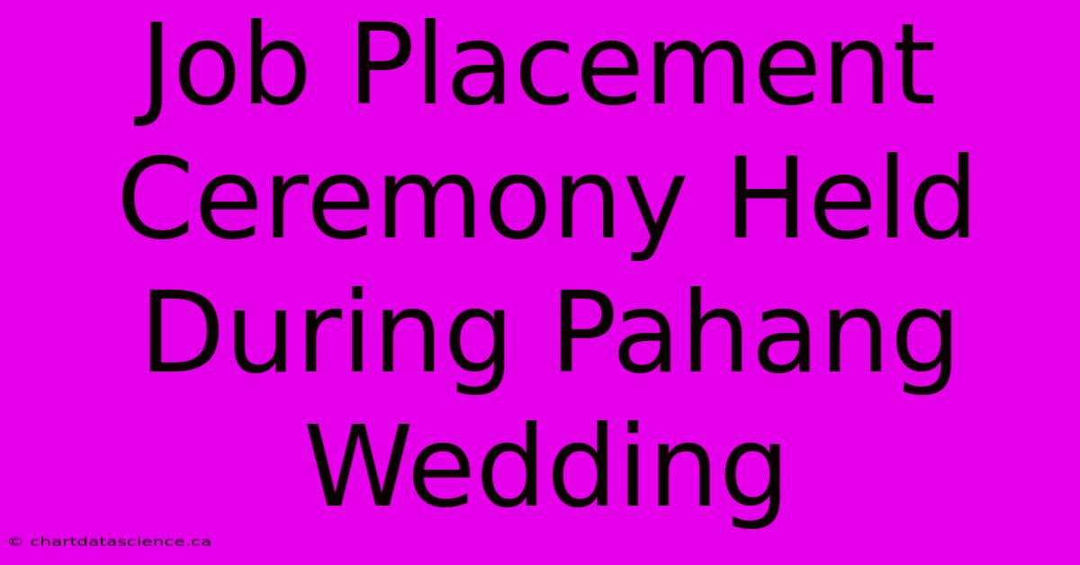 Job Placement Ceremony Held During Pahang Wedding