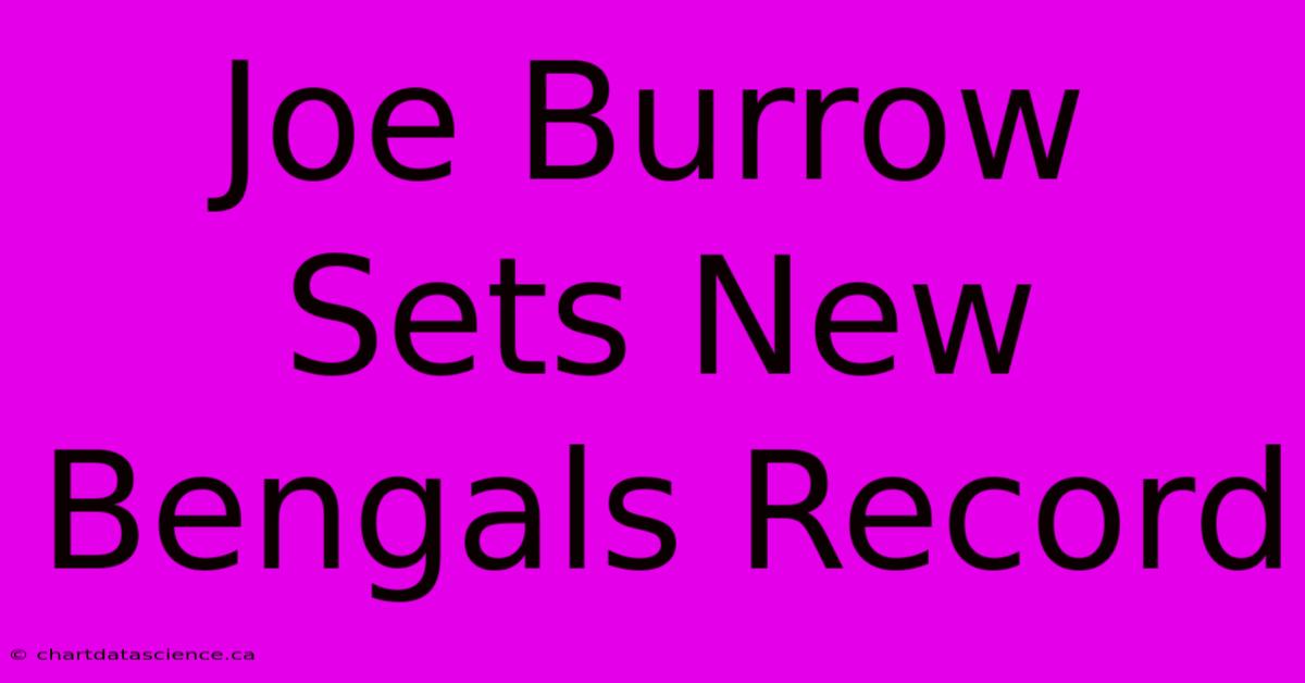 Joe Burrow Sets New Bengals Record