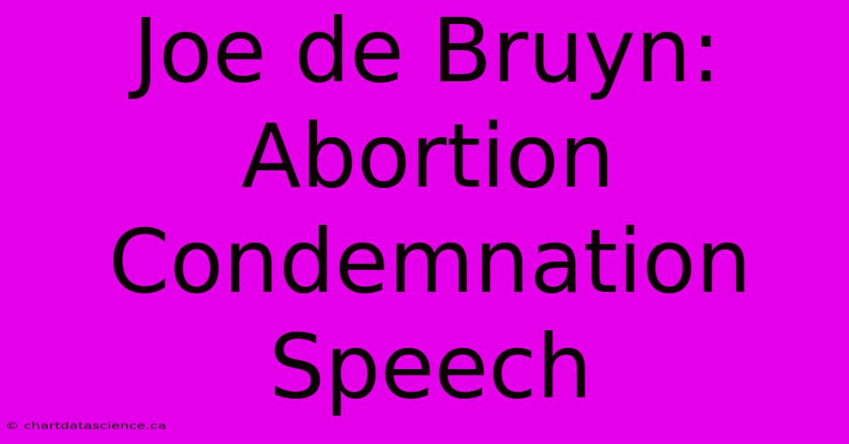 Joe De Bruyn: Abortion Condemnation Speech 