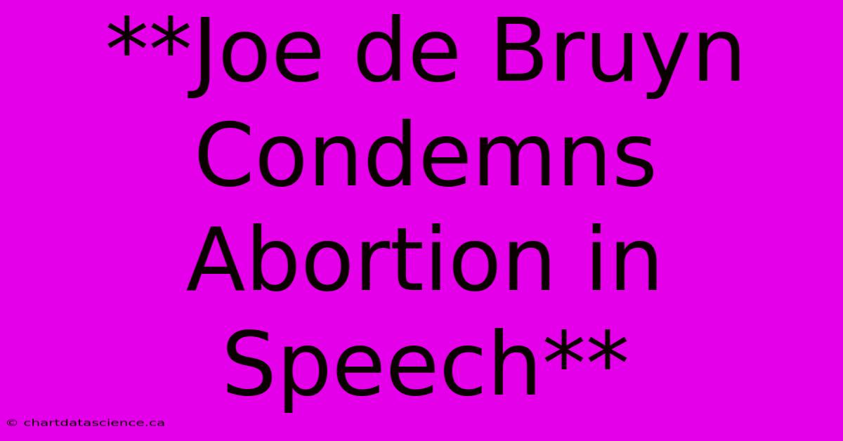 **Joe De Bruyn Condemns Abortion In Speech**