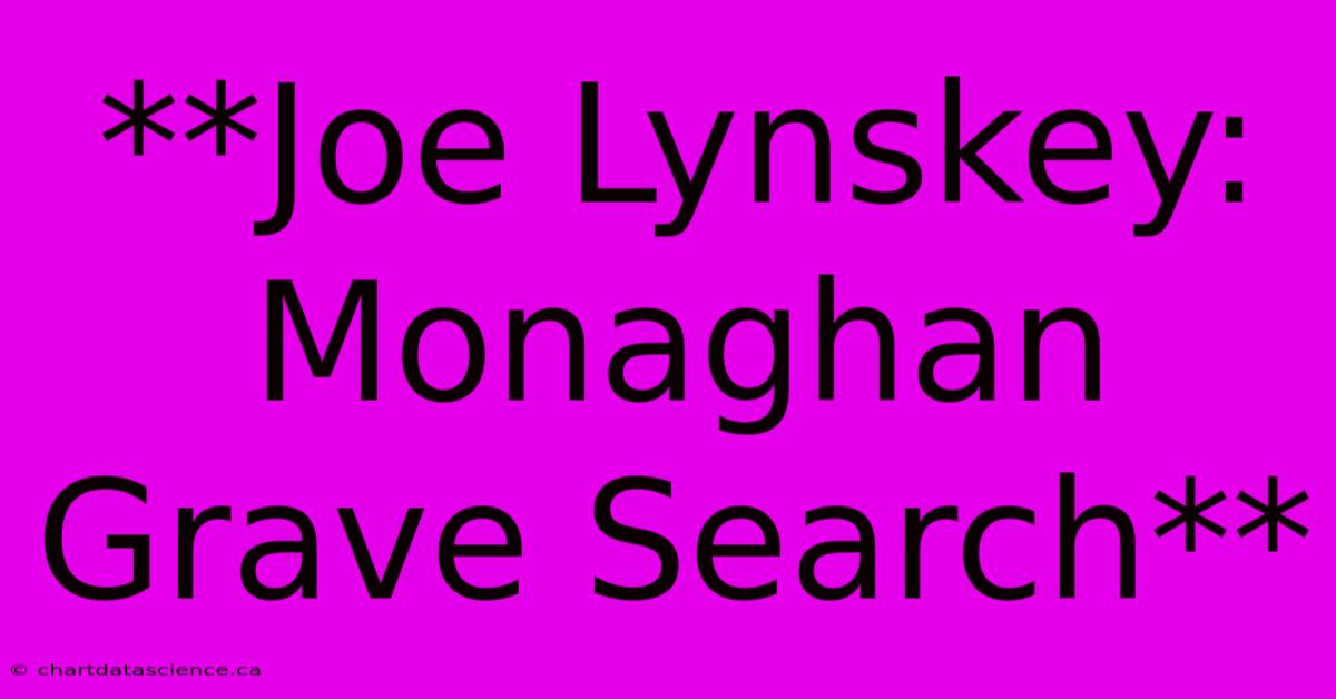 **Joe Lynskey: Monaghan Grave Search**