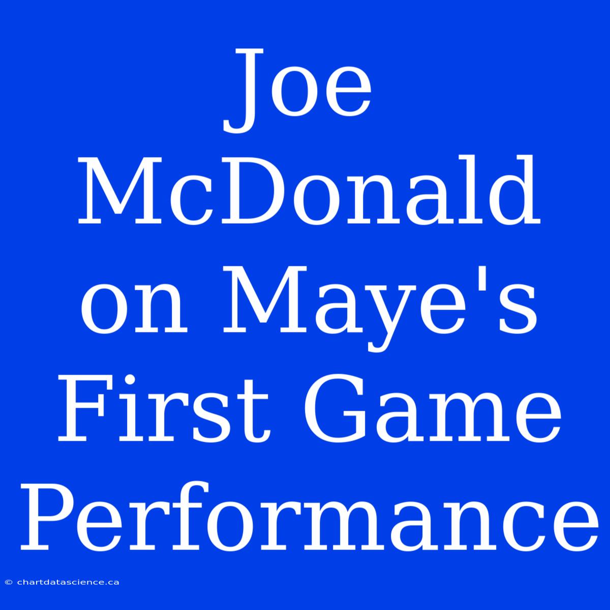 Joe McDonald On Maye's First Game Performance