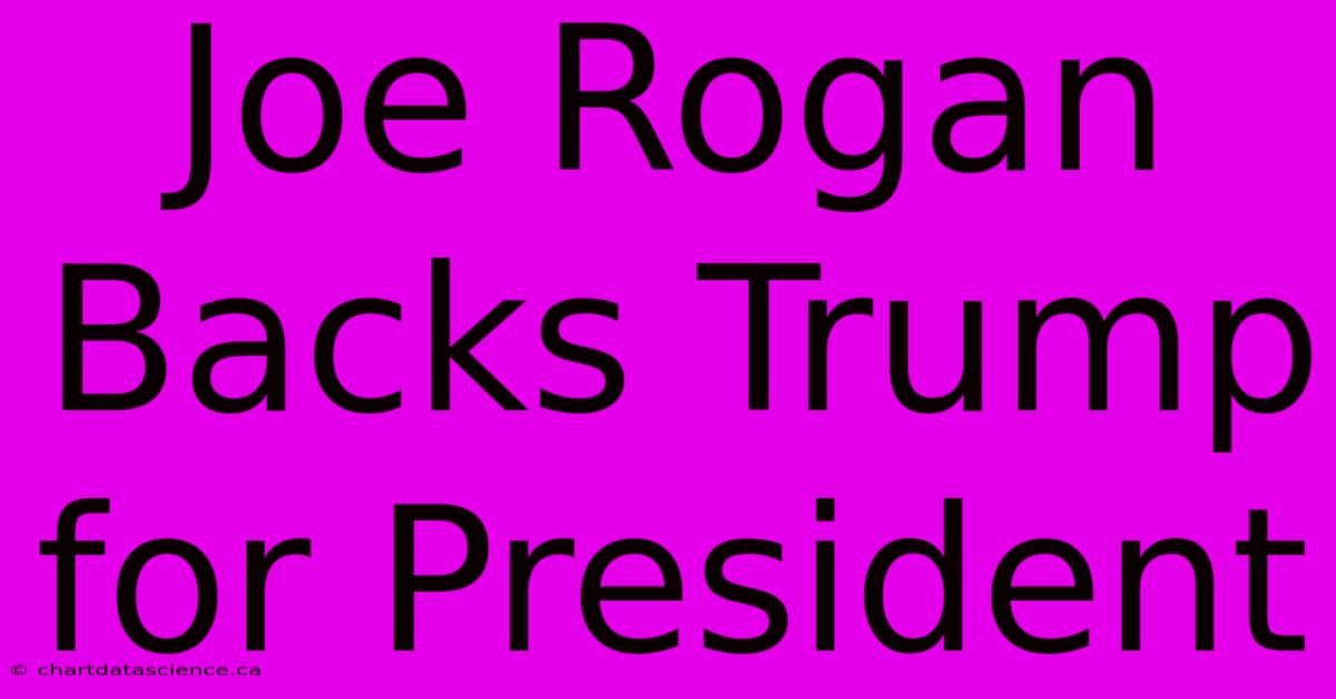 Joe Rogan Backs Trump For President 