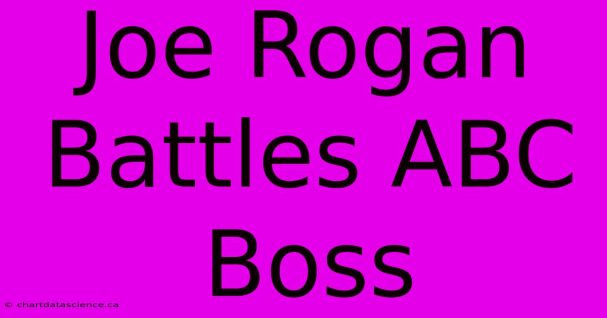 Joe Rogan Battles ABC Boss