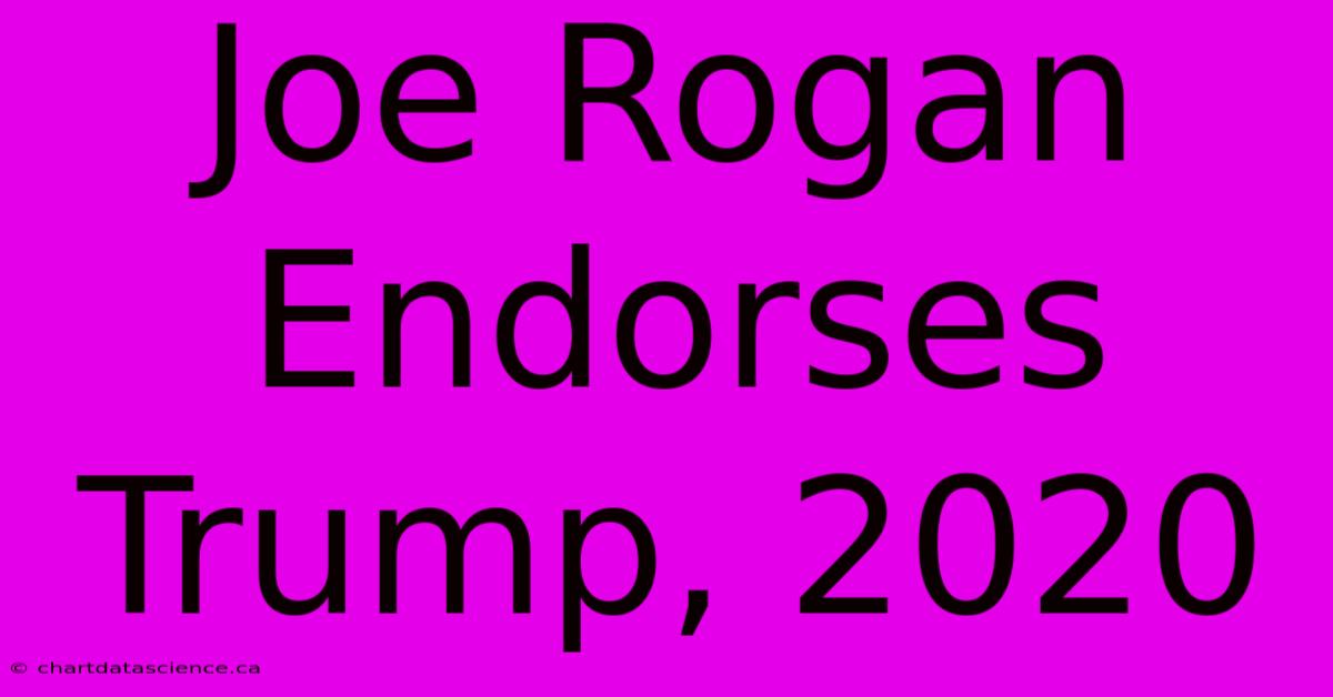 Joe Rogan Endorses Trump, 2020