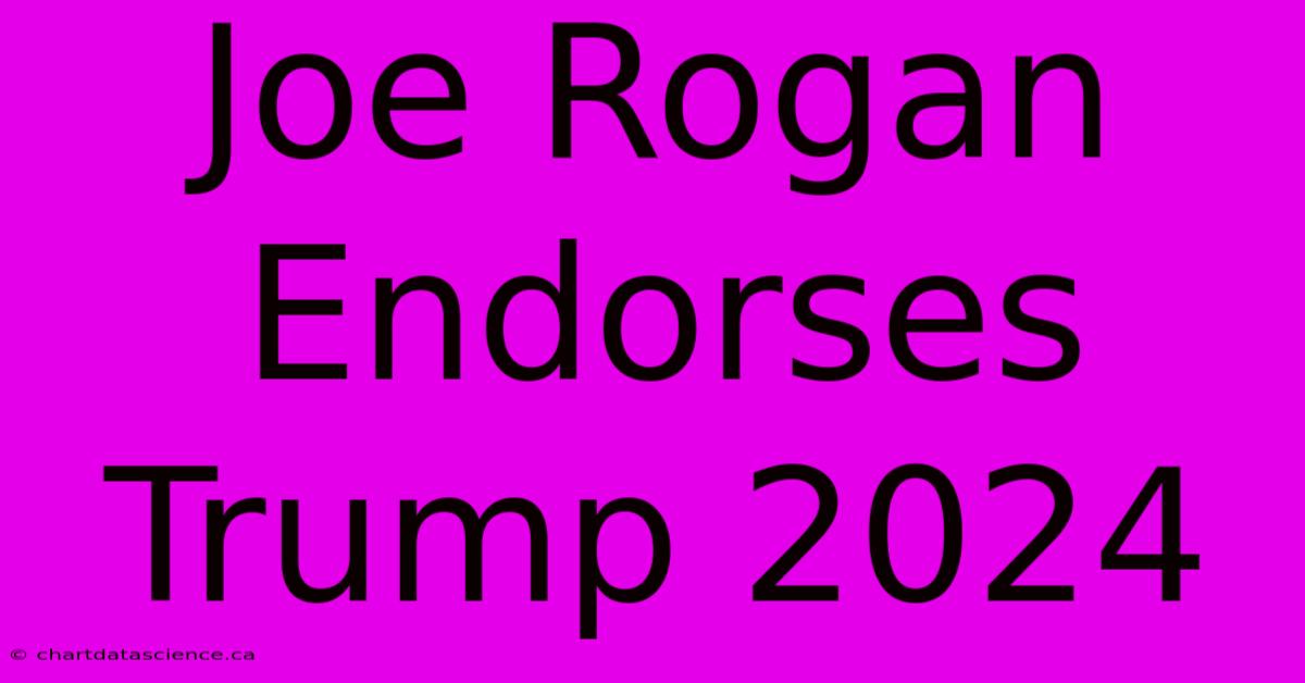 Joe Rogan Endorses Trump 2024