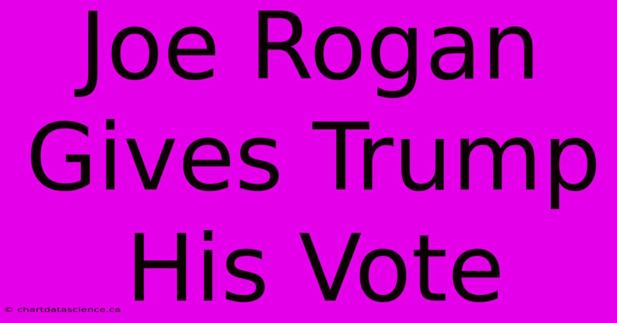 Joe Rogan Gives Trump His Vote