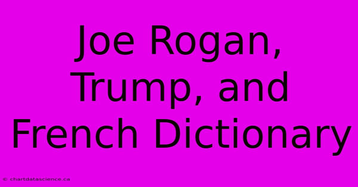 Joe Rogan, Trump, And French Dictionary