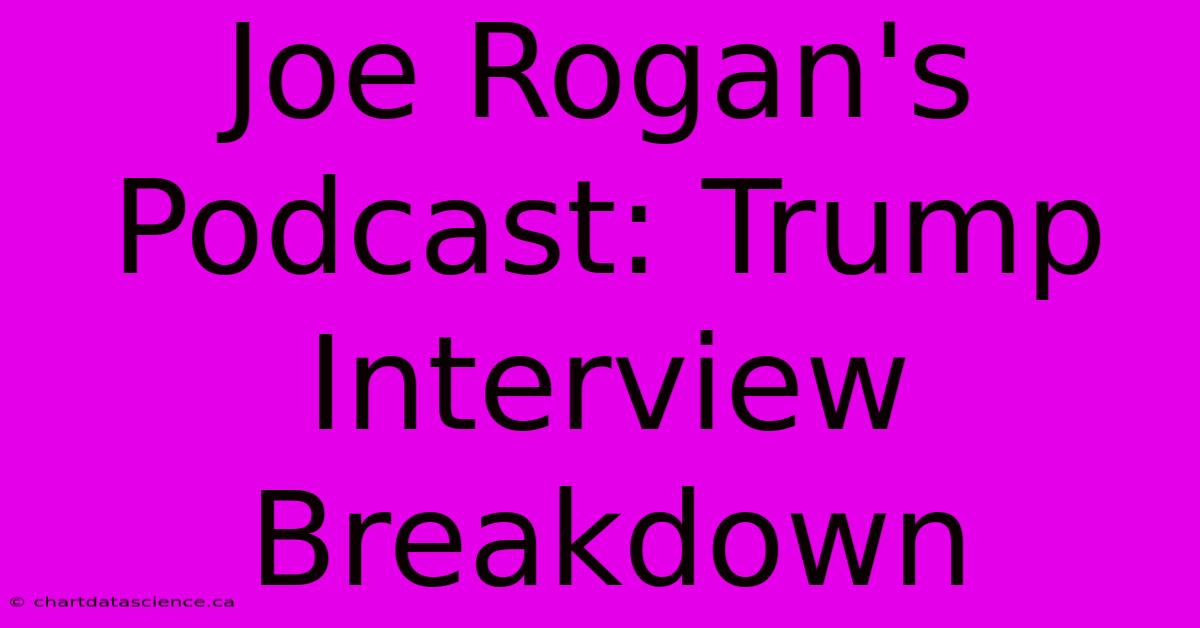 Joe Rogan's Podcast: Trump Interview Breakdown