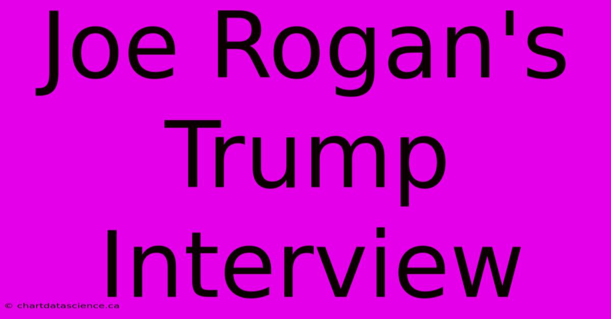 Joe Rogan's Trump Interview