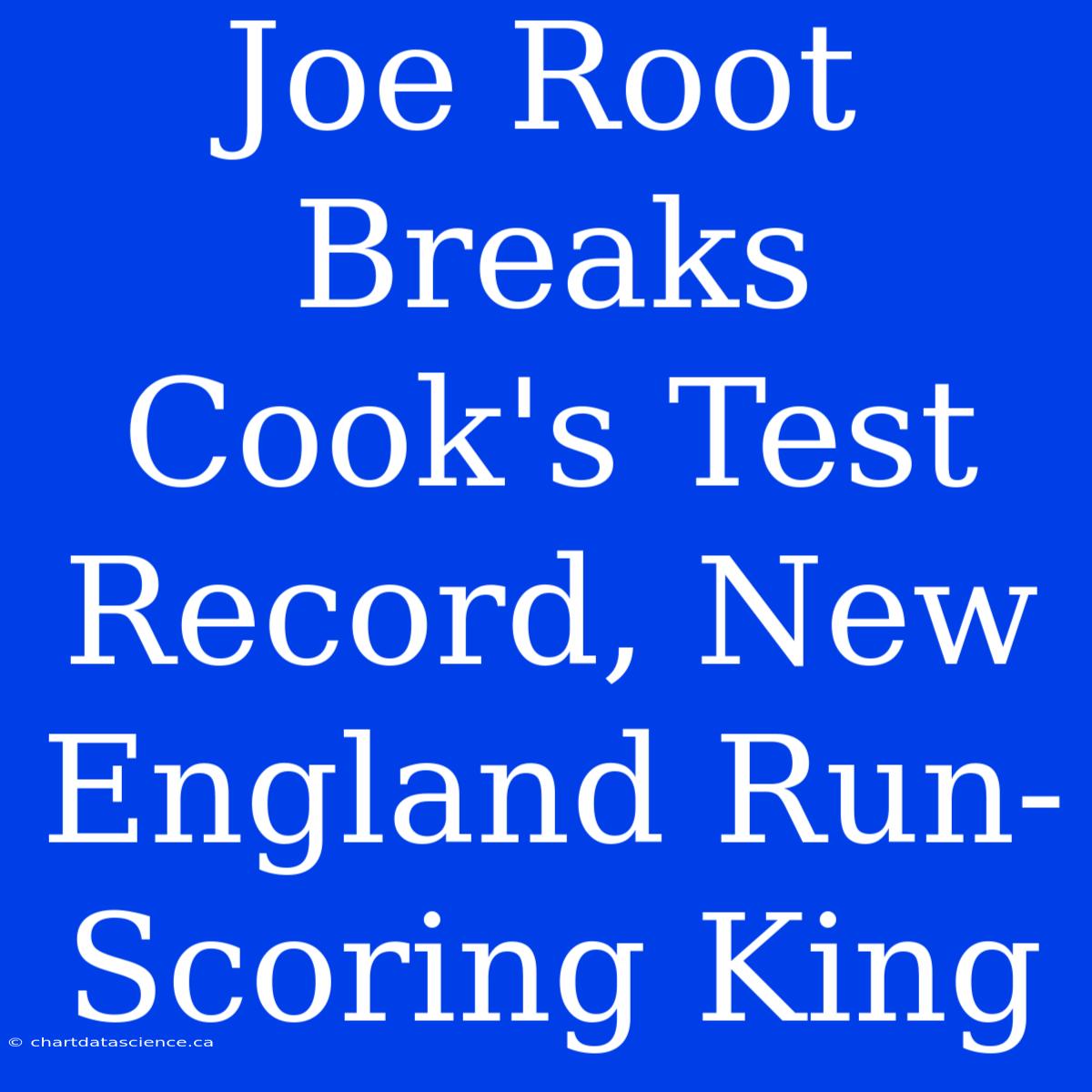 Joe Root Breaks Cook's Test Record, New England Run-Scoring King