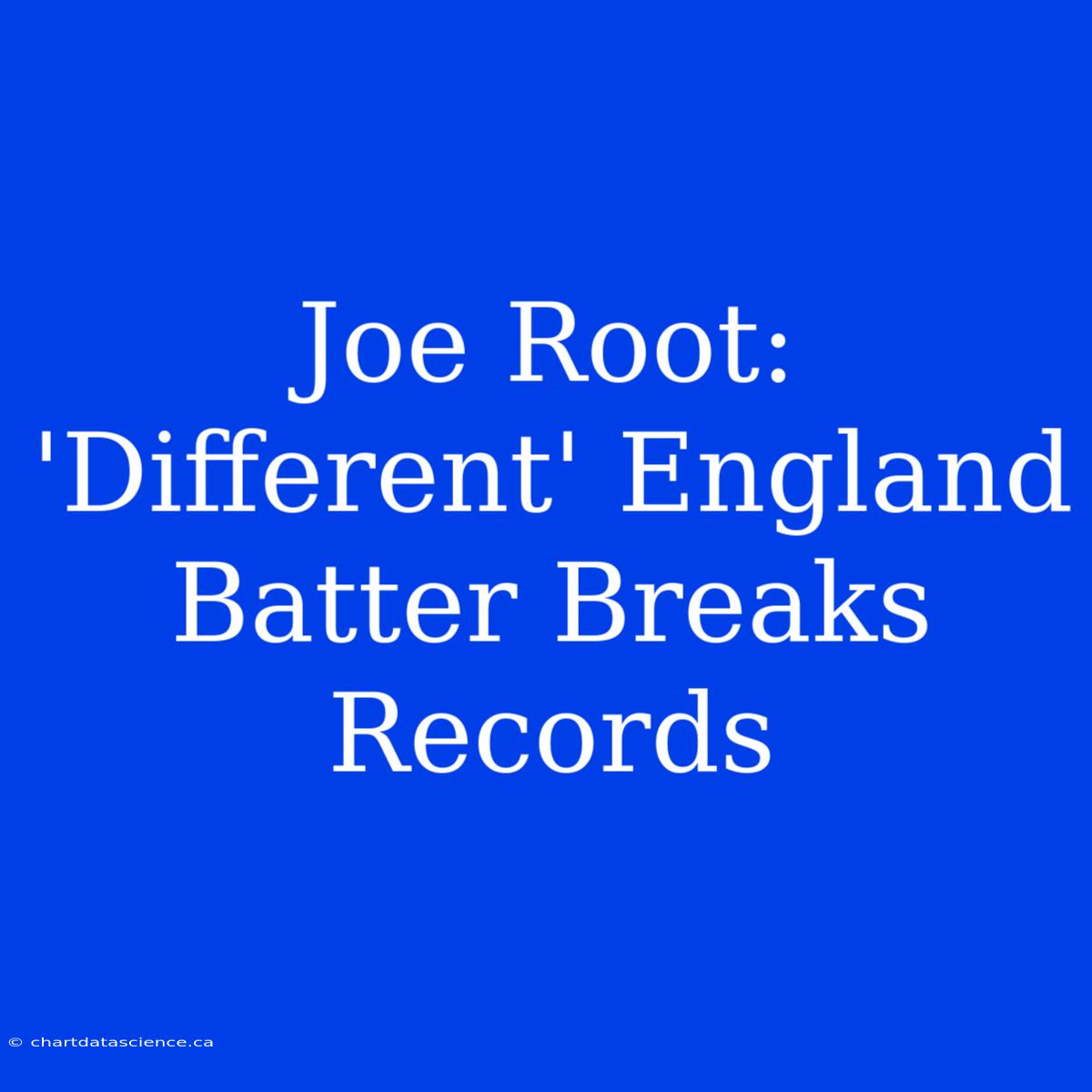 Joe Root: 'Different' England Batter Breaks Records