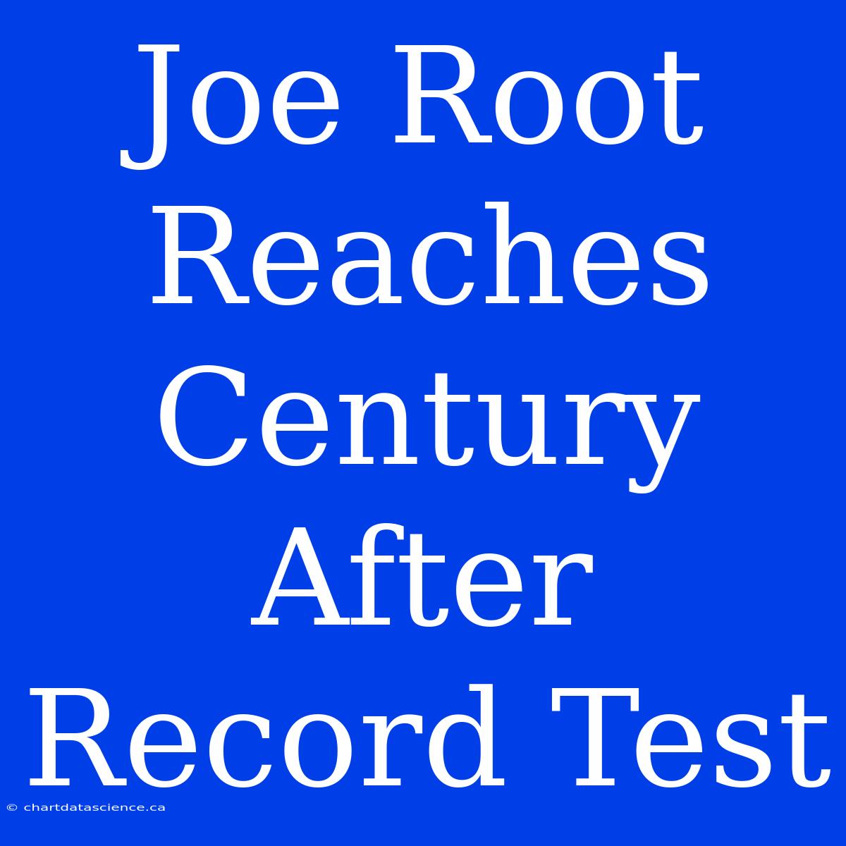 Joe Root Reaches Century After Record Test