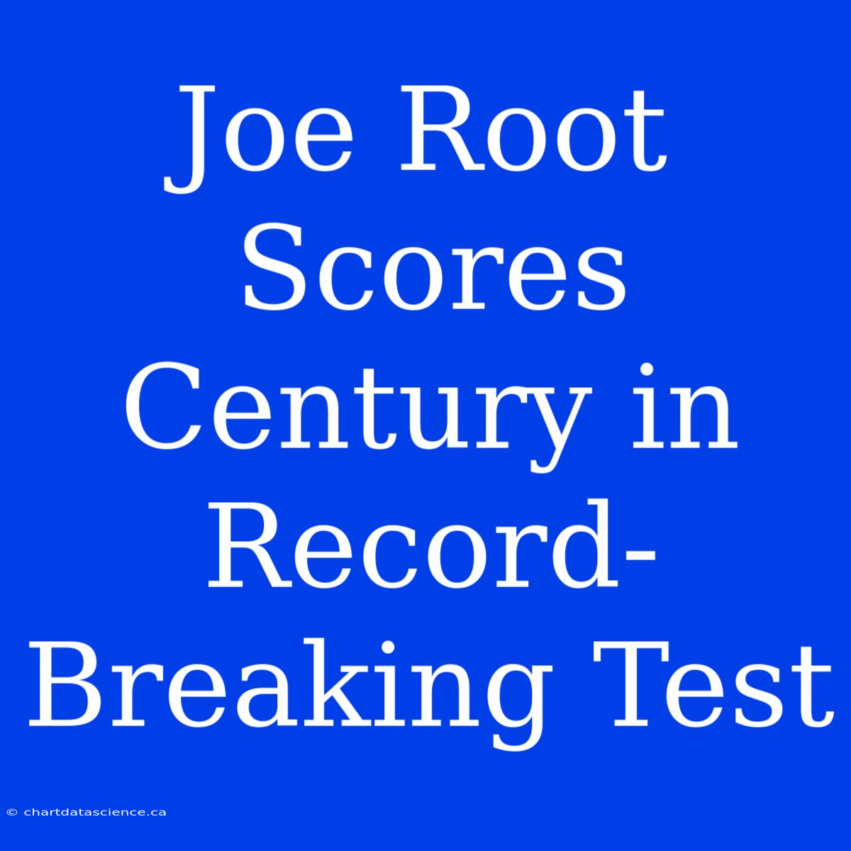 Joe Root Scores Century In Record-Breaking Test