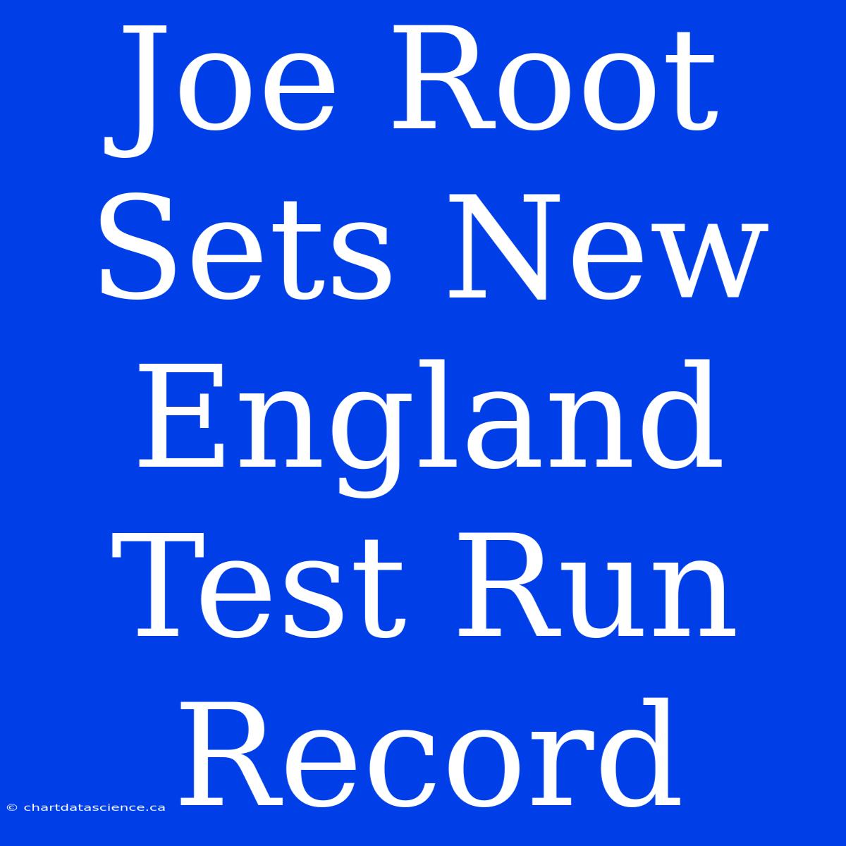 Joe Root Sets New England Test Run Record