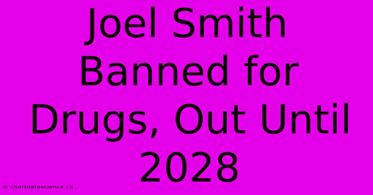 Joel Smith Banned For Drugs, Out Until 2028