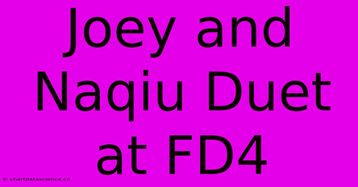 Joey And Naqiu Duet At FD4