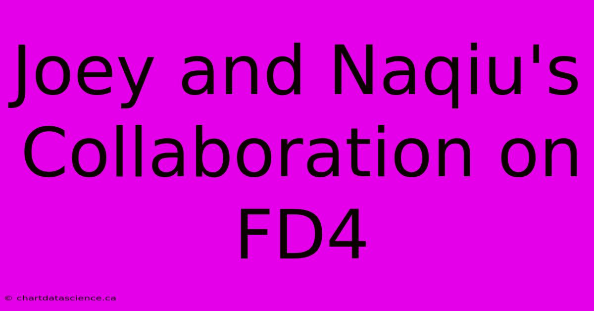 Joey And Naqiu's Collaboration On FD4