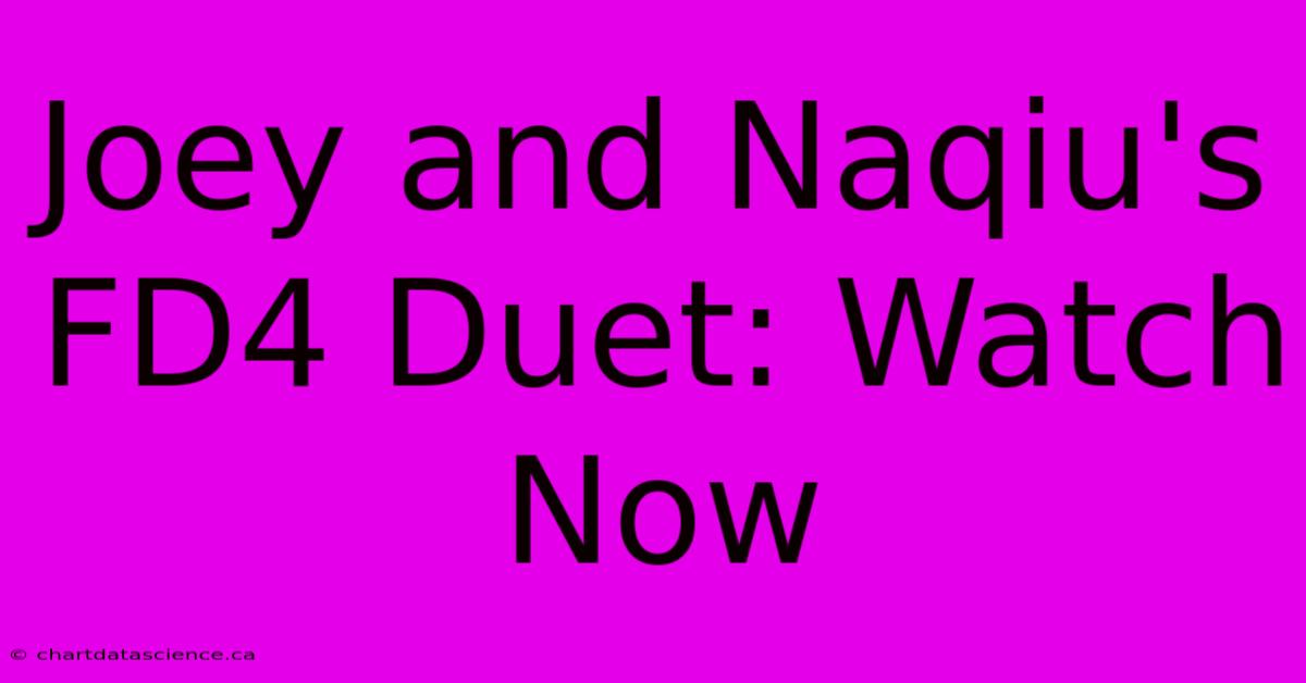 Joey And Naqiu's FD4 Duet: Watch Now