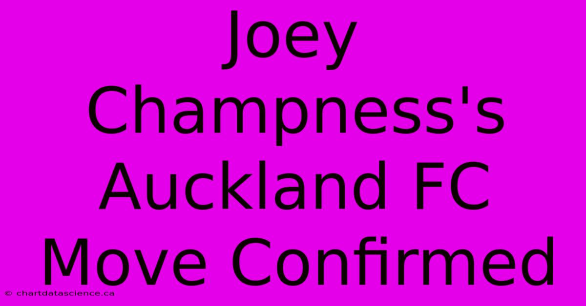 Joey Champness's Auckland FC Move Confirmed