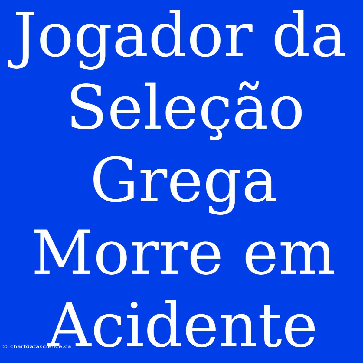 Jogador Da Seleção Grega Morre Em Acidente