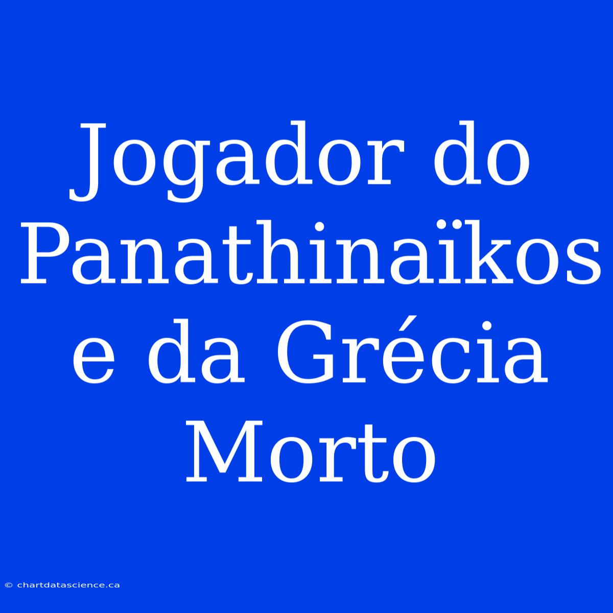 Jogador Do Panathinaïkos E Da Grécia Morto