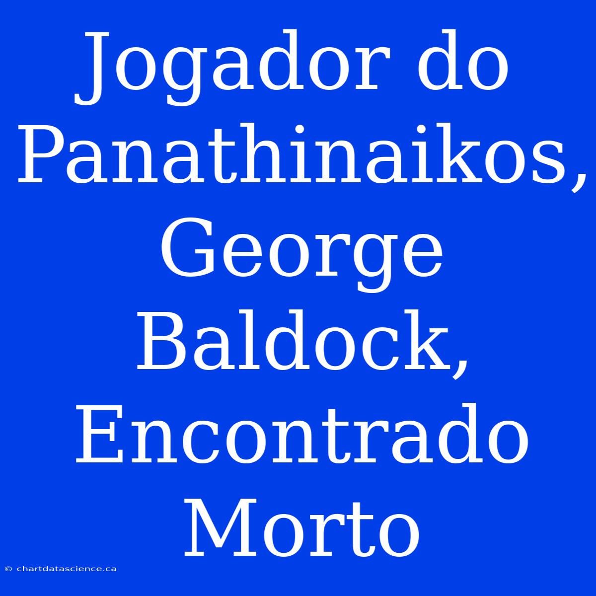 Jogador Do Panathinaikos, George Baldock, Encontrado Morto