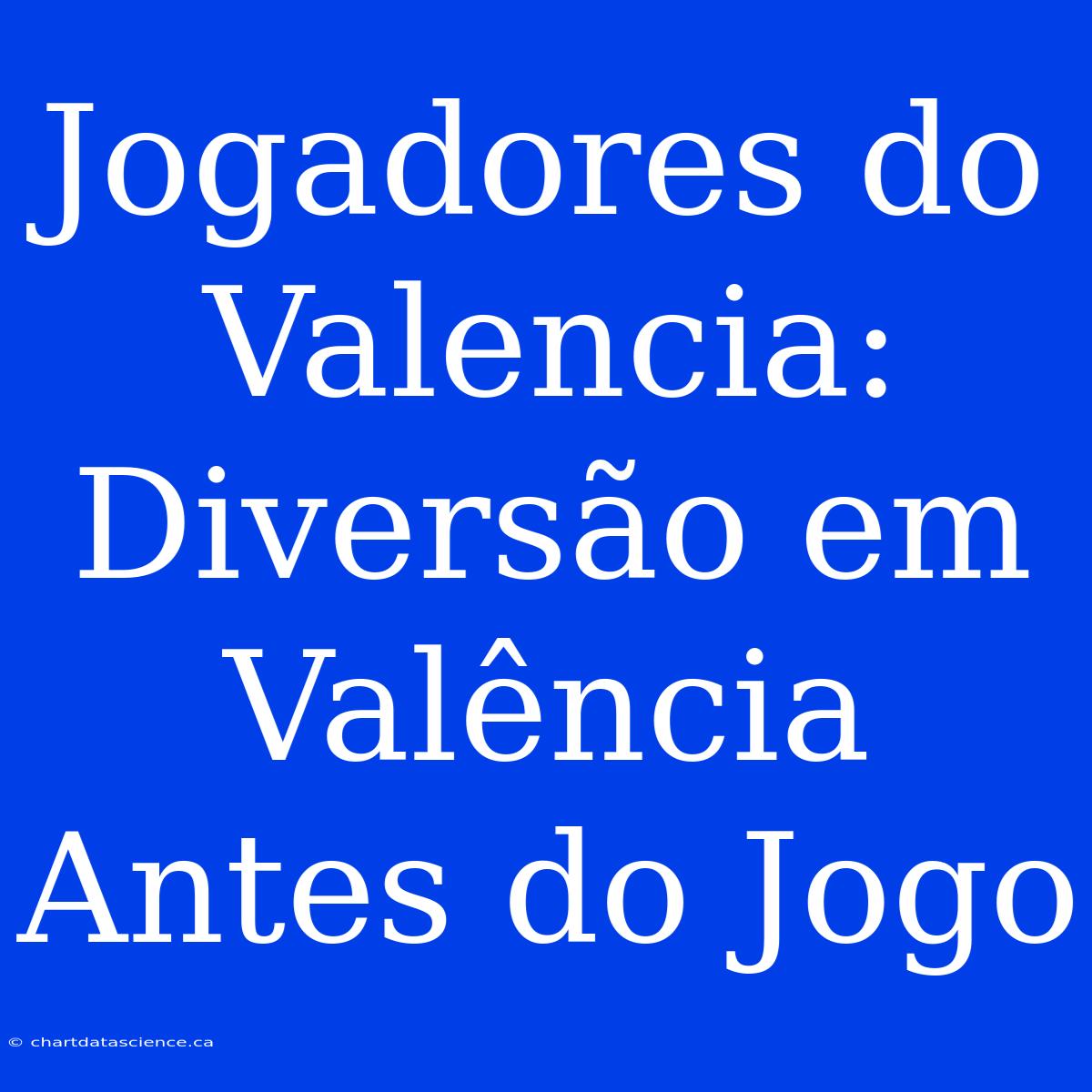 Jogadores Do Valencia: Diversão Em Valência Antes Do Jogo