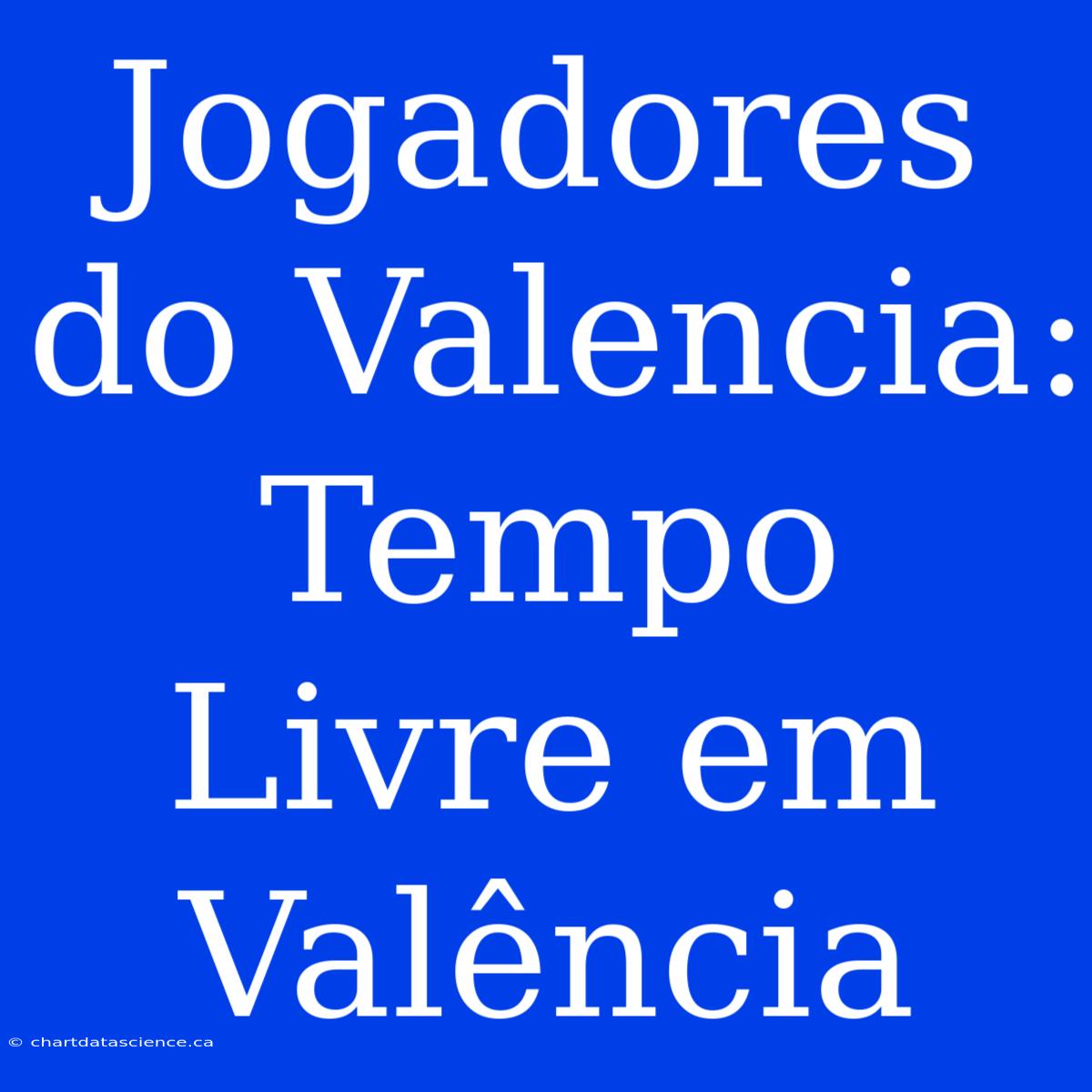 Jogadores Do Valencia: Tempo Livre Em Valência