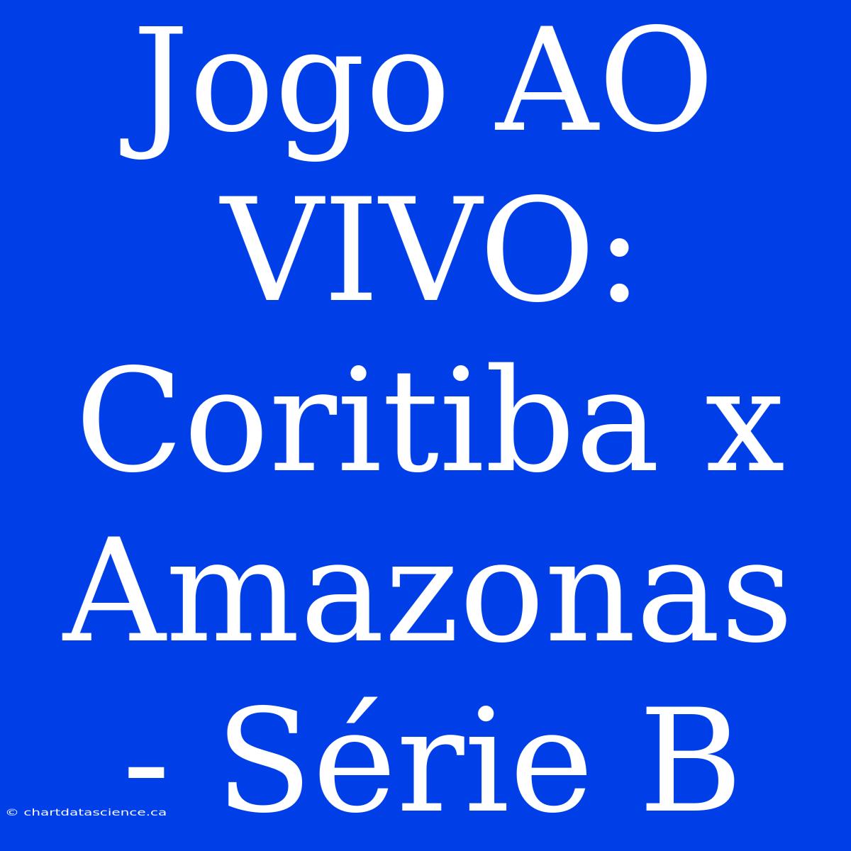 Jogo AO VIVO: Coritiba X Amazonas - Série B