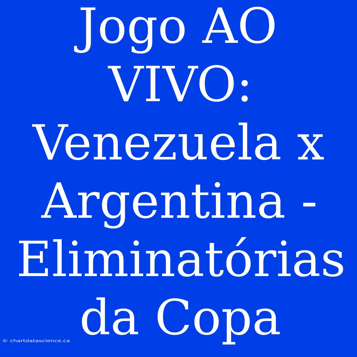 Jogo AO VIVO: Venezuela X Argentina - Eliminatórias Da Copa