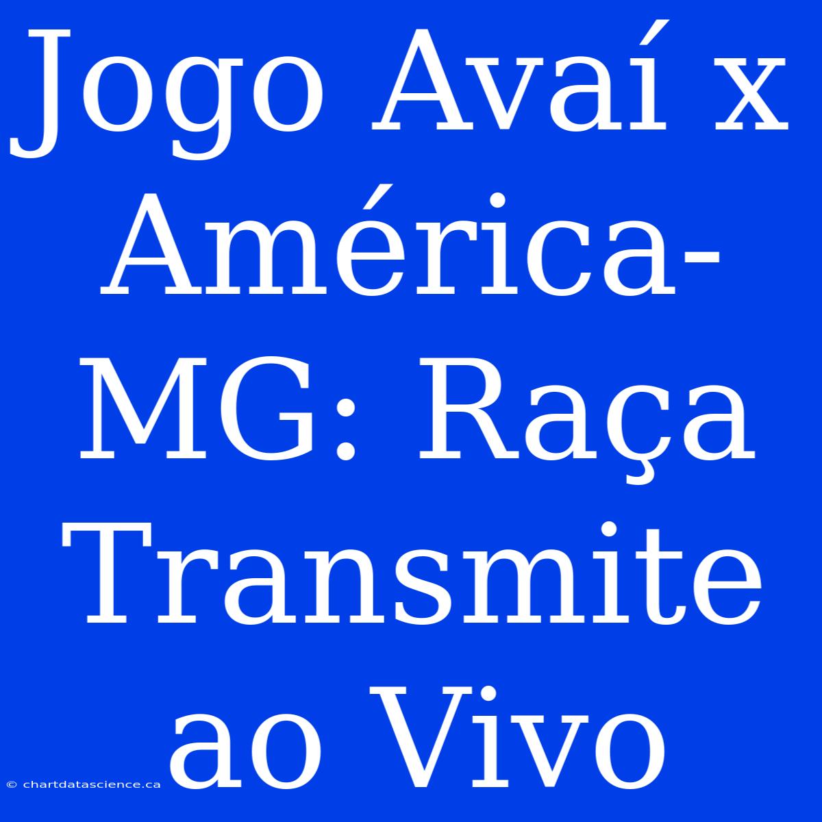 Jogo Avaí X América-MG: Raça Transmite Ao Vivo