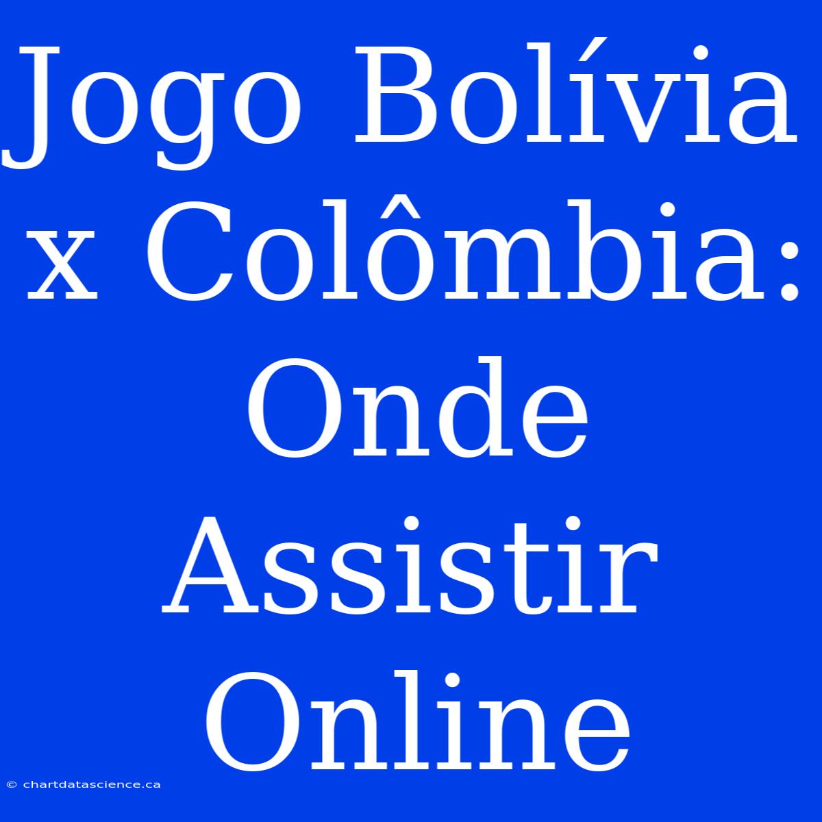 Jogo Bolívia X Colômbia: Onde Assistir Online